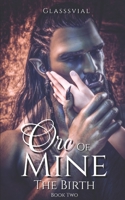 Orc of Mine: The Birth (Book Two) B0BTRXDXYR Book Cover
