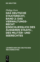 Das deutsche Staatsrecht, Band 2: Das Verwaltungsrecht einschließlich des äußeren Staats-, des Militär- und Seerechtes 3111162214 Book Cover