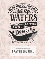 Prayer Journal: 3 Months Guided Diary To Blessing Praice & Gratitude 8.5 x 11 Large Size (17.54 x 11.25 inch) Notebook with Christian Bible Verse ... Deep Waters I Will Be With You (Thankful) 1671640772 Book Cover