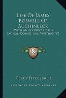 Life of James Boswell of Auchinleck: With an Account of His Sayings, Doings, and Writings V2 1162936894 Book Cover