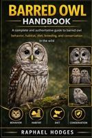 BARRED OWL HANDBOOK: A complete and authoritative guide to barred owl behavior, habitat, diet, breeding, and conservation in the wild B0GXWJ5PX9 Book Cover
