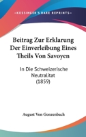 Beitrag Zur Erkl�rung Der Einverleibung Eines Theils Von Savoyen in Die Schweizerische Neutralit�t (Classic Reprint) 1120455405 Book Cover