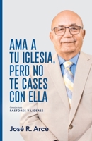Ama a Tu Iglesia, Pero No Te Cases Con Ella: Consejos Para Pastores y Lideres 1631297805 Book Cover