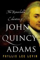 The Remarkable Education of John Quincy Adams 1250081386 Book Cover