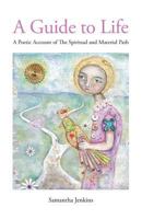 A Guide to Life: A Poetic Account of the Spiritual and Material Path 1475184158 Book Cover