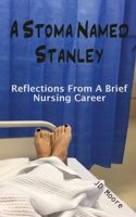 A Stoma Named Stanley: Reflections from a Brief Nursing Career 0578340046 Book Cover