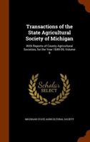 Transactions of the State Agricultural Society of Michigan: With Reports of County Agricultural Societies, for the Year 1849-59, Volume 9 1146316445 Book Cover