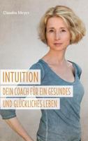 Intuition - Dein Coach für ein gesundes und glückliches Leben 3743974630 Book Cover