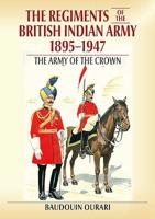 Regiments of the Indian Army 1895-1947: The Indian Army of the Crown in Colour Paintings 191162895X Book Cover