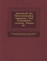 Zeitschrift Des �sterreichischen Ingenieur- Und Architekten-Vereines, Volume 28... 1249970768 Book Cover