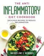 The Anti Inflammatory Diet Cookbook: Delicious Recipes to Reduce Inflammation 180379707X Book Cover