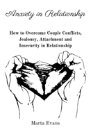 Anxiety in Relationship: How to Overcome Couple Conflicts, Jealousy, Attachment and Insecurity in Relationship 1803618981 Book Cover