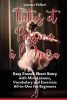 Tutus et Passion à l'Opéra: A Short Story in Easy French with Glossary, Vocabulary, Mini Lessons and Exercices (French Edition) B0CW1R8NSS Book Cover