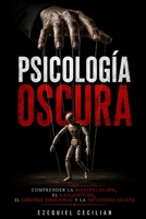 PSICOLOGÍA OSCURA: Comprender la manipulación, el gaslighting, el control emocional y la influencia oculta (Biblioteca del humano moderno) (Spanish Edition) B0H4L2F9CG Book Cover