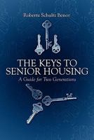 The Keys to Senior Housing: A Guide for Two Generations 1607490250 Book Cover