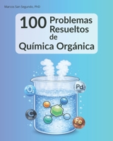 100 Problemas Resueltos de Química Orgánica: para estudiantes de grado y posgrado (Spanish Edition) B0GHKCD72L Book Cover