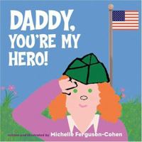 Daddy, You're My Hero! 0972926445 Book Cover
