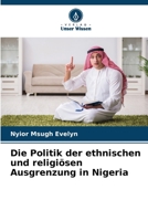 Die Politik der ethnischen und religiösen Ausgrenzung in Nigeria 6202365315 Book Cover