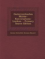Oesterreichisches Milit�r-Konversations-Lexikon: Unter Mitwirkung Mehrerer Offiziere Der K.K. Armee. 1021819964 Book Cover