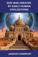 God was Created by Early Human Civilizations B0CNN4CNSC Book Cover