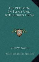 Die Preussen In Elsass Und Lothringen (1874) 1168446600 Book Cover
