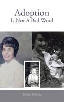 Adoption Is Not A Bad Word 1491807512 Book Cover