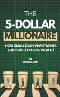 The Five-Dollar Millionaire: How Small Daily Investments Can Build Lifelong Wealth B0F59X6M63 Book Cover