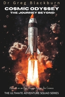 Cosmic Odyssey: The Journey Beyond: Embark on an Epic Voyage Across the Cosmos. B0C8RCQFLZ Book Cover