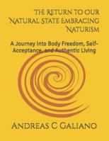 The Return to Our Natural State Embracing Naturism: A Journey Into Body Freedom, Self-Acceptance, and Authentic Living B0G4CN5Y2K Book Cover