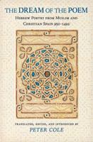 The Dream of the Poem: Hebrew Poetry from Muslim and Christian Spain, 950-1492 (Lockert Library of Poetry in Translation)