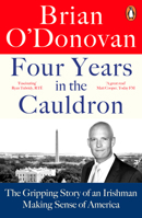 Four Years in the Cauldron: Telling the Extraordinary Story of America in Crisis 0241993652 Book Cover