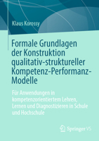 Formale Grundlagen der Konstruktion qualitativ-struktureller Kompetenz-Performanz-Modelle: Für Anwendungen in kompetenzorientiertem Lehren, Lernen und ... in Schule und Hochschule 3658516135 Book Cover