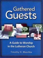 Gathered Guests: A Guide to Worship in the Lutheran Church