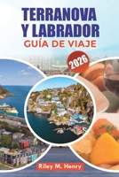 TERRANOVA Y LABRADOR GUÍA DE VIAJE 2026: Explora St. John's, la naturaleza, el senderismo, la fauna y las aventuras costeras (Spanish Edition) B0HGQP4Q96 Book Cover