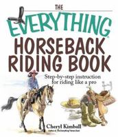 The Everything Horseback Riding Book: Step-by-step Instruction to Riding Like a Pro (Everything: Sports and Hobbies) 1593374267 Book Cover