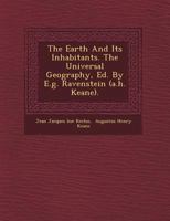 The Earth and Its Inhabitants. The Universal Geography, Volume 3 1249488702 Book Cover