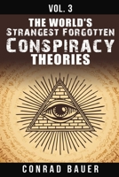 The World's Strangest Forgotten Conspiracy Theories: Vol. 3 B08LNL4CPJ Book Cover