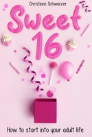 Sweet 16: How to start into your adult life. Girls Edition. B08C475VWW Book Cover