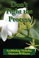 Don't Fight the Process: Yielding Totally to God's Plan to Make You Great 1948233037 Book Cover