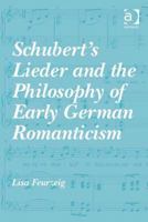 Schubert's Lieder and the Philosophy of Early German Romanticism 1138269670 Book Cover