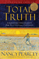 Total Truth: Liberating Christianity from Its Cultural Captivity 1581344589 Book Cover