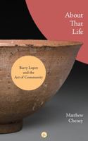 About That Life: Barry Lopez and the Art of Community 1685710727 Book Cover