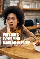 WHY DOES EVERY MEAL LEAVE ME IN PAIN?: The Hidden Gallbladder Problem Affecting Women Over 40 and How to Recognize the Warning Signs, Find Lasting Relief, and Enjoy Food Again B0HDT33W3J Book Cover