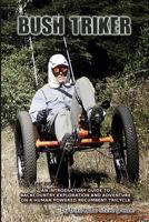 Bush Triker: An Introductory Guide to Backcountry Exploration and Adventure on a Human Powered Recumbent Tricycle 1534987940 Book Cover