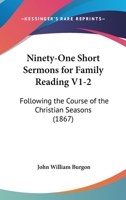 Ninety-One Short Sermons for Family Reading V1-2: Following the Course of the Christian Seasons 1437158218 Book Cover