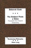 The Subject Finds a Voice: Foucault's Turn Toward Subjectivity (Revisioning Philosophy) 0820418218 Book Cover