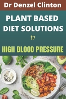 Plant Based Diet Solutions to High Blood Pressure B09244XR5L Book Cover