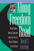 Along Freedom Road: Hyde County, North Carolina, and the Fate of Black Schools in the South 0807844373 Book Cover
