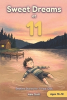 Sweet Dreams at 11: Bedtime Stories for 11 Year Olds: 15 Calm and Cozy Tales to Read Tonight B0HK8TTDFQ Book Cover