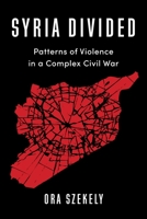 Syria Divided: Patterns of Violence in a Complex Civil War 0231205384 Book Cover